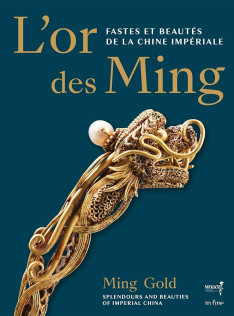 L'Or des Ming : fastes et beautés de la Chine impériale (XIVe-XVIIe siècle) L'Or des Ming : fastes et beautés de la Chine impériale (XIVe-XVIIe siècle)