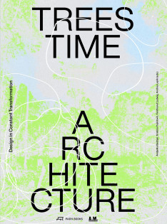 Trees, time, architecture! : design in constant transformation Trees, time, architecture! : design in constant transformation
